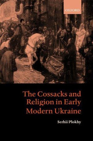 Cover Art for 9780199247394, The Cossacks and Religion in Early Modern Ukraine by Serhii Plokhy