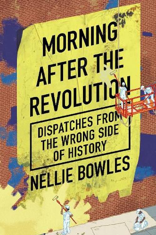 Cover Art for 9781800752719, Struggle Sessions: Dispatches From the Wrong Side of History by Nellie Bowles