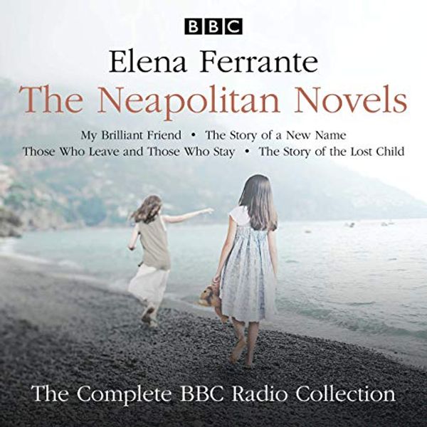 Cover Art for B07MQ2MZ9B, The Neapolitan Novels: My Brilliant Friend, The Story of a New Name, Those Who Leave and Those Who Stay & The Story of the Lost Child: The Complete BBC Radio Collection by Elena Ferrante