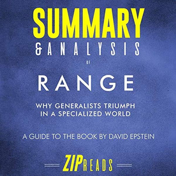 Cover Art for B07ZWFGTX1, Summary & Analysis of Range: Why Generalists Triumph in a Specialized World | A Guide to the Book by David Epstein by Zip Reads