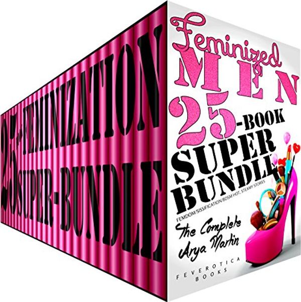 Cover Art for B01ACFL3RG, Feminized Men 25-Book Super Bundle: The Complete Arya Martin (Femdom Sissification BDSM Hot, Steamy Stories) by Arya Martin