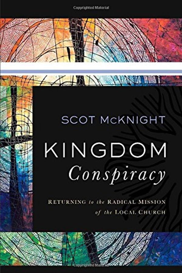 Cover Art for 9781587433603, Kingdom Conspiracy: Returning to the Radical Mission of the Local Church by Scot McKnight