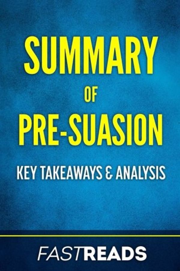 Cover Art for 9781540312129, Summary of Pre-SuasionBy Robert Cialdini - Includes Key Takeaways & A... by FastReads