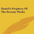 Cover Art for 9781161634167, Daniel's Prophecy of the Seventy Weeks by Alva J McClain