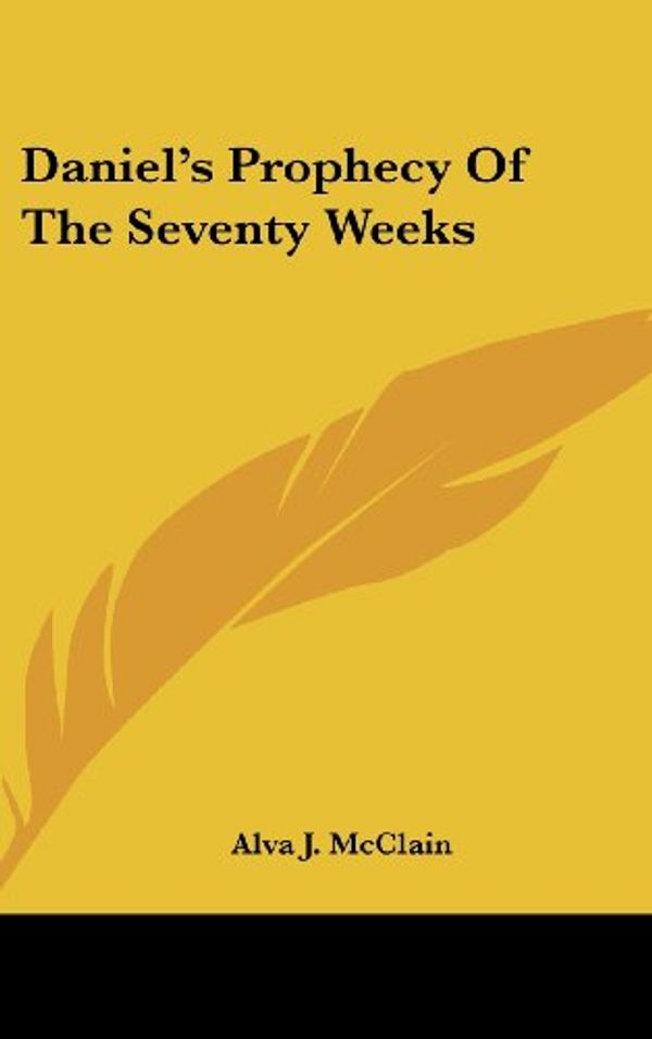 Cover Art for 9781161634167, Daniel's Prophecy of the Seventy Weeks by Alva J McClain