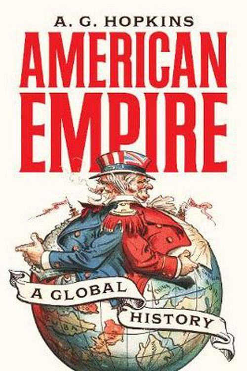 Cover Art for 9780691177052, American Empire: A Global History (America in the World) by A. G. Hopkins