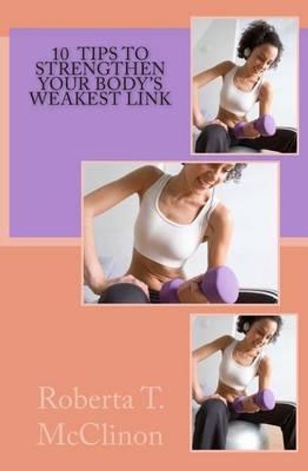 Cover Art for 9780692253243, 10 Tips to Strengthen Your Body's Weakest Link by Roberta T McClinon