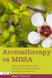 Cover Art for 9781848192379, Aromatherapy and MRSA: Antimicrobial Essential Oils to Combat Bacterial Infection, Including the Superbug by Maggie Tisserand