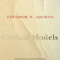 Cover Art for 9780231135047, Critical Models: Interventions and Catchwords by Theodor W. Adorno