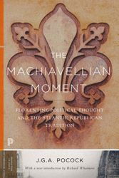 Cover Art for 9780691172231, The Machiavellian Moment: Florentine Political Thought and the Atlantic Republican Tradition (Princeton Classics) by John Greville Agard Pocock