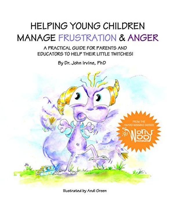 Cover Art for 9780991495214, Helping Young Children Manage Frustration & Anger (WorryWoo Companion Series) by Dr. John Irvine, Ph.D.