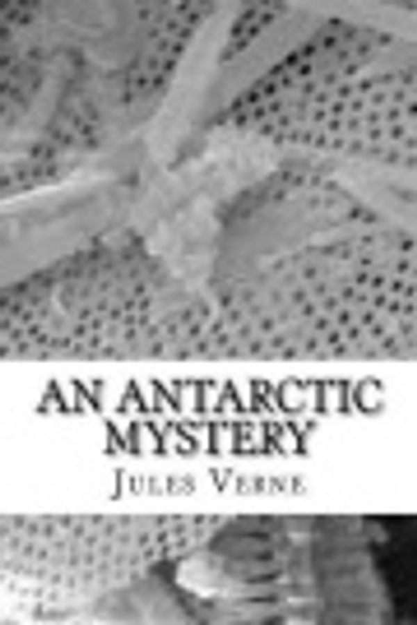 Cover Art for 9781725906761, An Antarctic Mystery by Verne Jules