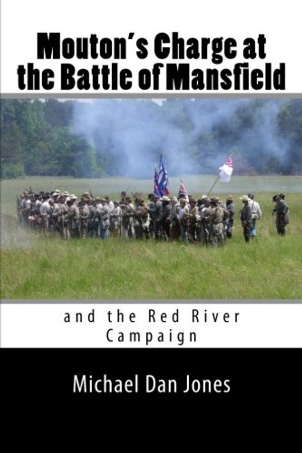 Cover Art for 9781499199840, Mouton's Charge at the Battle of Mansfield: Victory in Confederate Louisiana by Michael Dan Jones