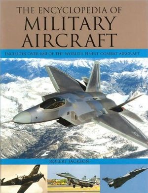 Cover Art for 9780752581309, The Encyclopedia of Military Aircraft by Robert Jackson