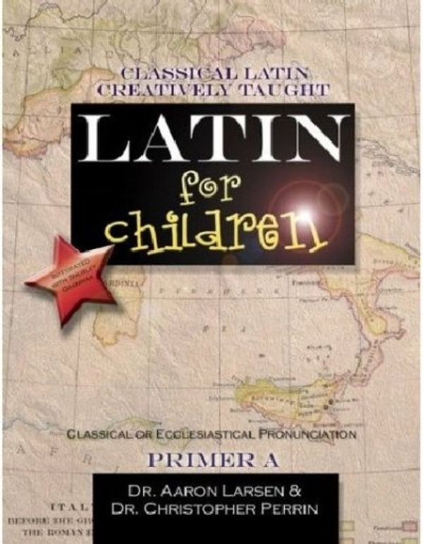 Cover Art for 9781600510007, Latin for Children, Primer A by Aaron Larsen, Christopher Perrin