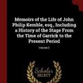 Cover Art for 9781375974974, Memoirs of the Life of John Philip Kemble, esq., Including a History of the Stage From the Time of Garrick to the Present Period; Volume 2 by James Boaden (author)