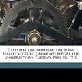 Cover Art for 9781177713818, Celestial Ejectamenta; The First Halley Lecture Delivered Before the University on Tuesday, May 10, 1910 by Henry Wilde