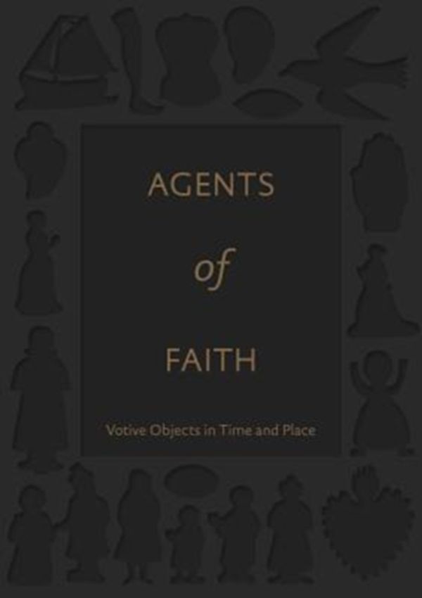 Cover Art for 9780300222968, Agents of FaithVotive Objects in Time and Place by Ittai Weinryb