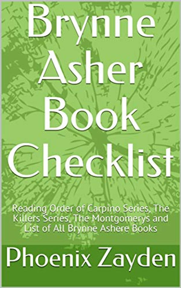 Cover Art for B0849X1FL6, Brynne Asher Book Checklist: Reading Order of Carpino Series, The Killers Series, The Montgomerys and List of All Brynne Ashere Books by Phoenix Zayden