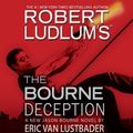 Cover Art for B004C388VO, Robert Ludlum's (TM) The Bourne Deception (Jason Bourne Novels) By Robert Ludlum, Eric Van Lustbader(A)/Jeremy Davidson(N) [Audiobook] by Unknown