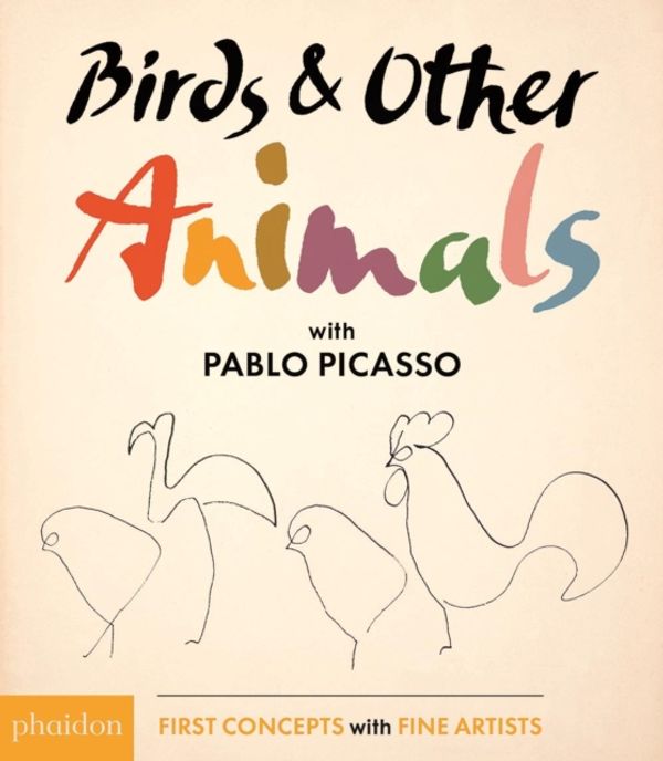 Cover Art for 9780714874128, Birds & Other Animals: with Pablo Picasso: First Concepts with Fine Artists series by Phaidon, Phaidon