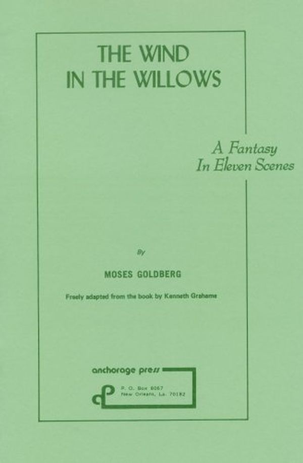 Cover Art for 9780876022207, Wind in the Willows: Playscript by Moses Goldberg