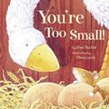 Cover Art for 9781589250383, You're Too Small! by Shen Roddie