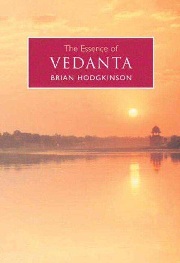 Cover Art for 9780572032036, The Essence of Vedanta by Brian Hodgkinson