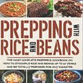 Cover Art for 9798357891983, Prepping With Rice and Beans: The Most Complete Prepper’s Cookbook On How To Stockpile Rice and Beans Up To 10 Years And Be Totally Prepared For Any Disaster by Jason Gasper