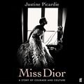 Cover Art for B0977G66LG, Miss Dior: A Story of Courage and Couture by Justine Picardie