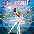 Cover Art for B085N44CW4, B Is for Ballet: A Dance Alphabet (American Ballet Theatre) by John Robert Allman