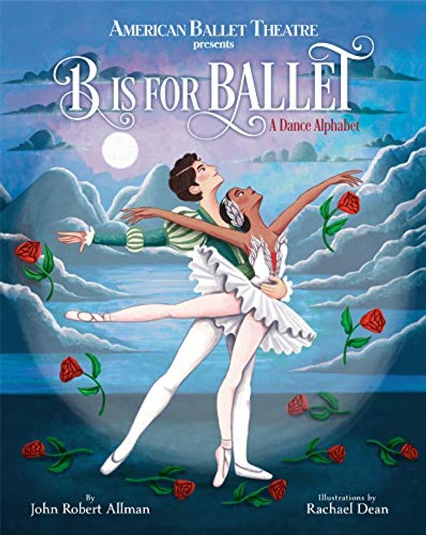 Cover Art for B085N44CW4, B Is for Ballet: A Dance Alphabet (American Ballet Theatre) by John Robert Allman