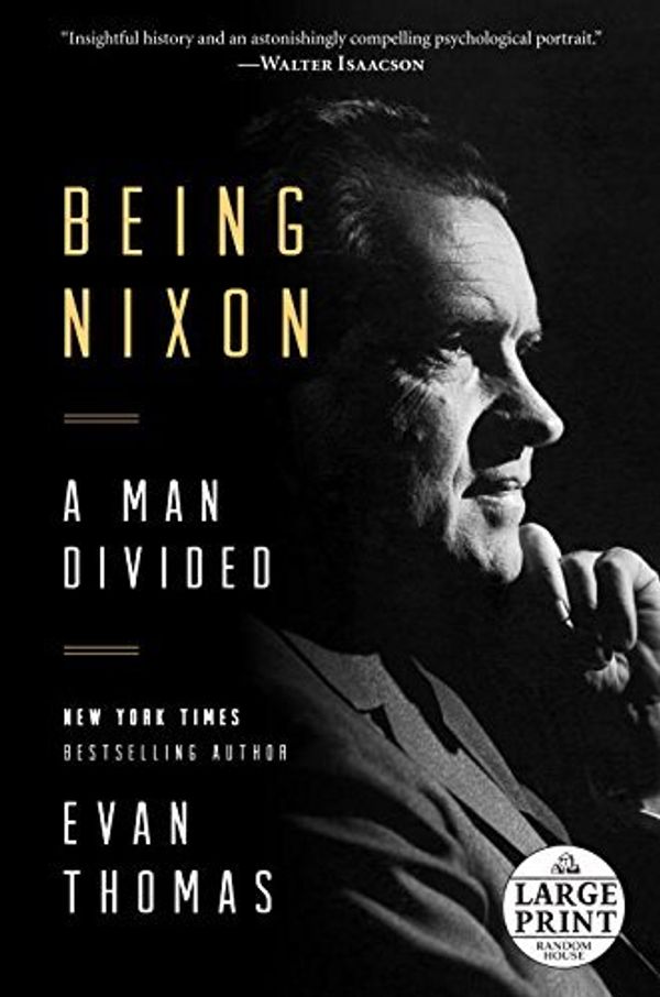 Cover Art for B01FKSXB5C, Being Nixon: A Man Divided (Random House Large Print) by Evan Thomas (2015-06-16) by Evan Thomas