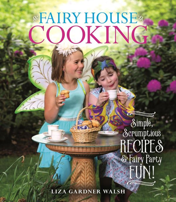 Cover Art for 9781608936526, Fairy House Cooking by Liza Gardner Walsh