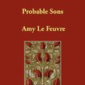 Cover Art for 9781406898903, Probable Sons by Amy Le Feuvre