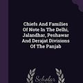 Cover Art for 9781340890414, Chiefs and Families of Note in the Delhi, Jalandhar, Peshawar and Derajat Divisions of the Panjab by Massy Charles Francis