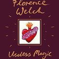 Cover Art for B079DC4VPV, Useless Magic: Lyrics and Poetry by Florence Welch