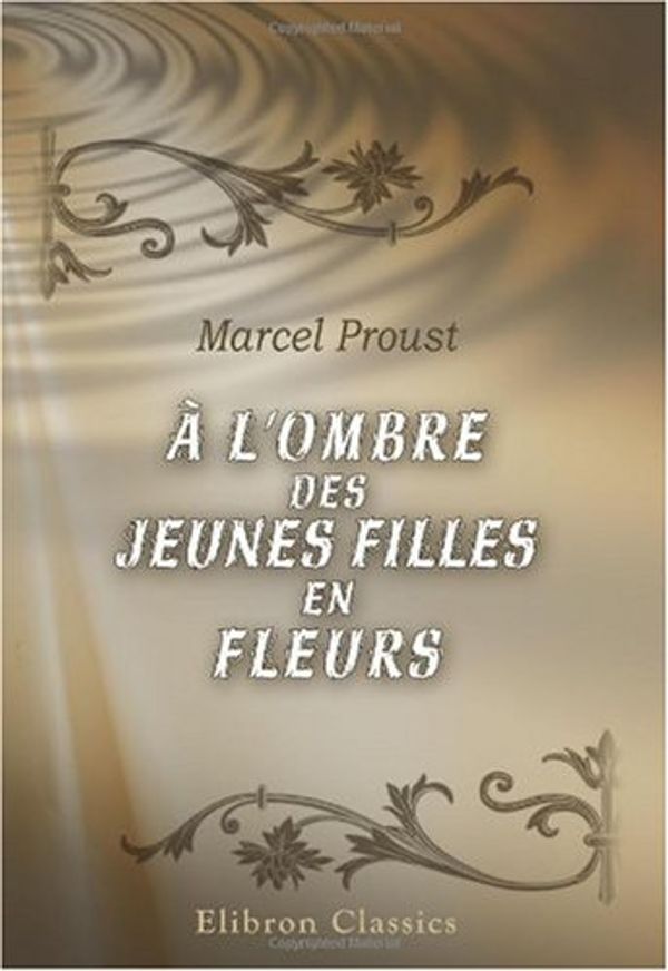 Cover Art for 9780543897961, Ã€ l'ombre des jeunes filles en fleurs (French Edition) by Marcel Proust