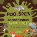 Cover Art for 9781486314874, Poo, Spew and Other Gross Things Animals Do! by Nic Gill, Romane Cristescu