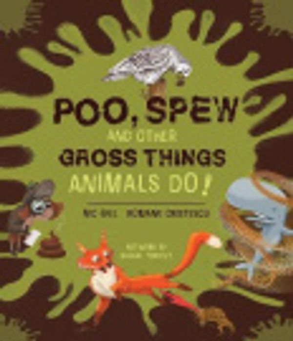 Cover Art for 9781486314874, Poo, Spew and Other Gross Things Animals Do! by Nic Gill, Romane Cristescu