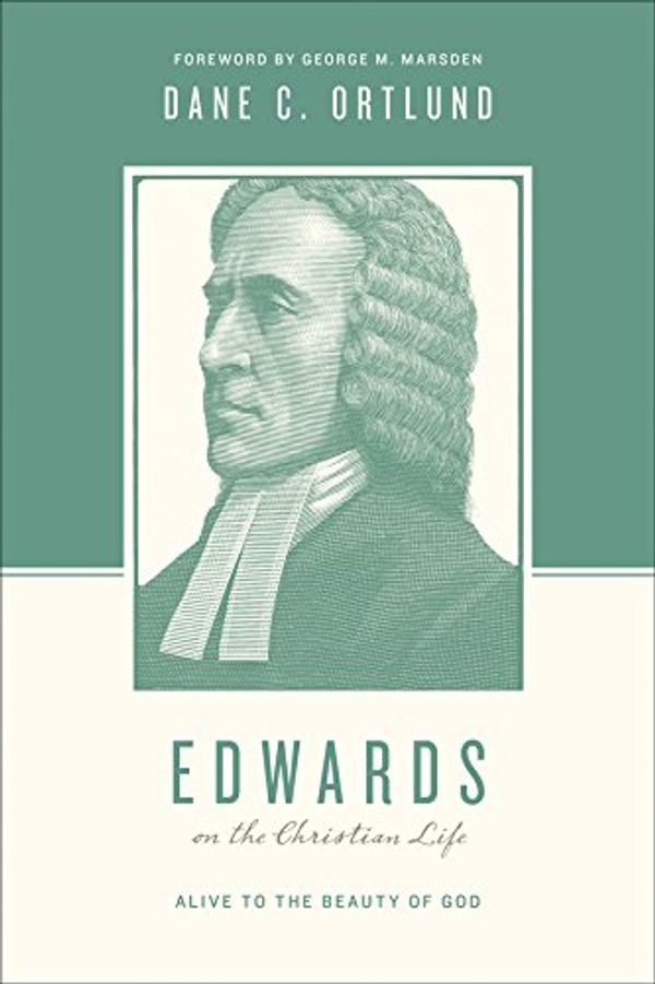 Cover Art for B00MQGLWXA, Edwards on the Christian Life: Alive to the Beauty of God by Dane C. Ortlund