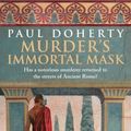Cover Art for 9780755350179, Murder's Immortal Mask (Ancient Roman Mysteries, Book 4): A gripping murder mystery in Ancient Rome by Paul Doherty