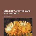 Cover Art for 9780217238120, Mrs. Eddy and the Late Suit in Equity by Michael Meehan