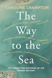 Cover Art for 9781783784141, WAY TO THE SEA by Caroline Crampton