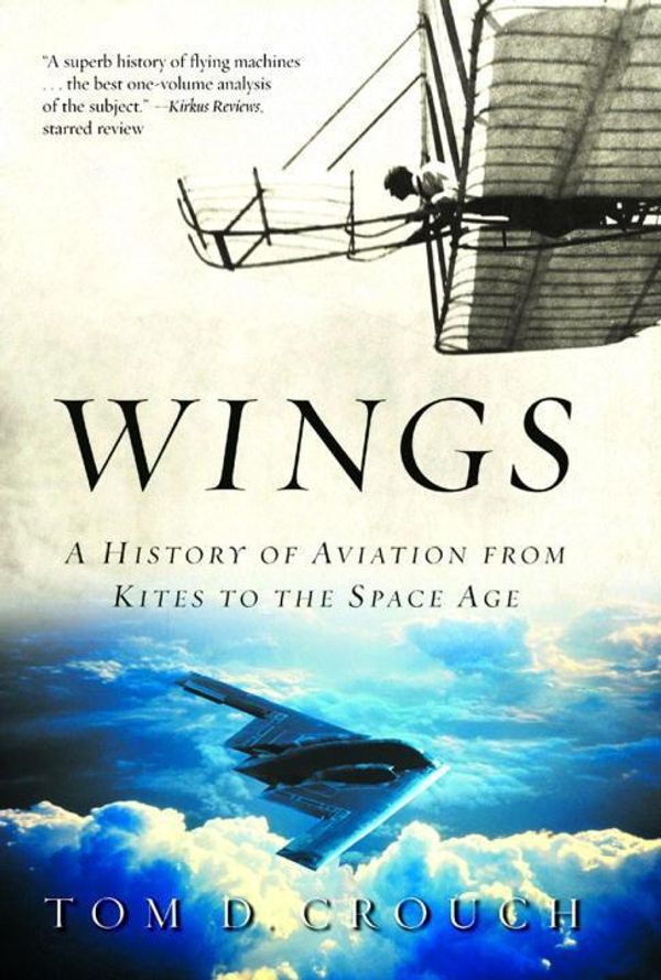 Cover Art for 9780393326208, Wings: A History of Aviation from Kites to the Space Age by Tom D. Crouch