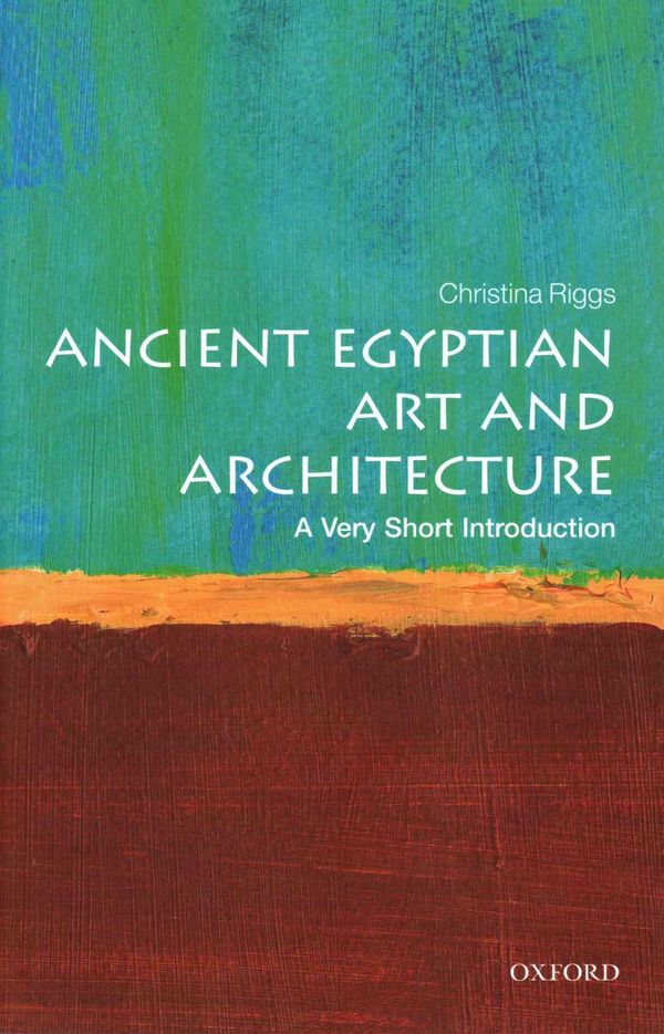 Cover Art for 9780199682782, Ancient Egyptian Art and Architecture: A Very Short Introduction by Christina Riggs