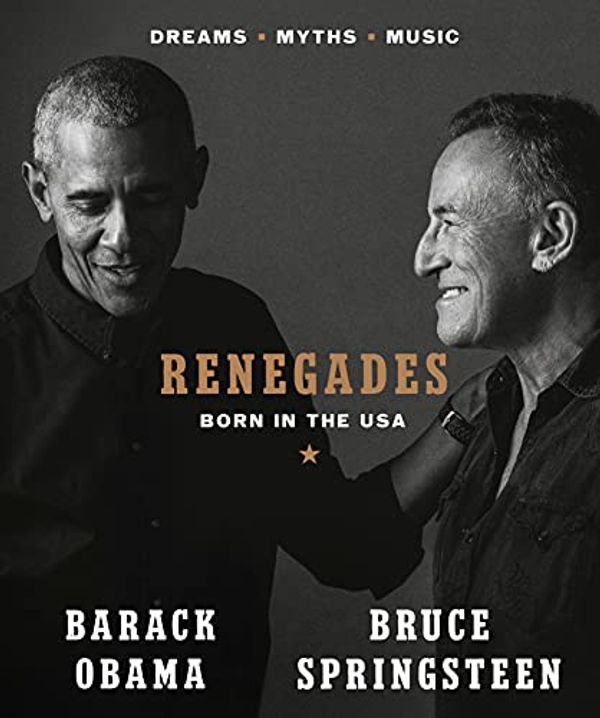 Cover Art for B097SKR5JH, Renegades: Born in the USA by Barack Obama, Bruce Springsteen