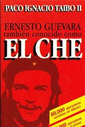 Cover Art for 9789684067318, Ernesto Guevara Tambien Conocido Como El Che/ernesto Guevara Also Know As El Che (Spanish Edition) by Taibo, Paco Ignacio, II