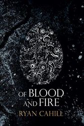 Cover Art for 9781838381813, Of Blood and Fire by Ryan Cahill