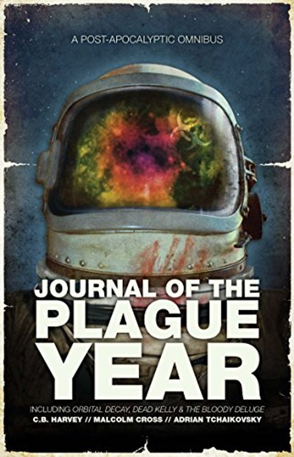 Cover Art for 9781781082454, Journal of the Plague Year: A Post-Apocalytic Omnibus (The Afterblight Chronicles) by Mark Clapham